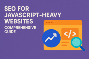 SEO for JavaScript-Heavy Websites: Comprehensive Guide